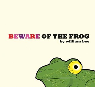 Beware of the Frog (2008) by William Bee