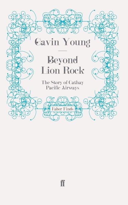 Beyond Lion Rock: The Story of Cathay Pacific Airways by Young, Gavin