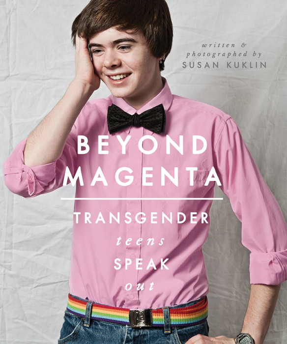 Beyond Magenta: Transgender Teens Speak Out by Susan Kuklin