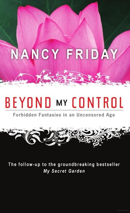 Beyond My Control: Forbidden Fantasies in an Uncensored Age by Nancy Friday