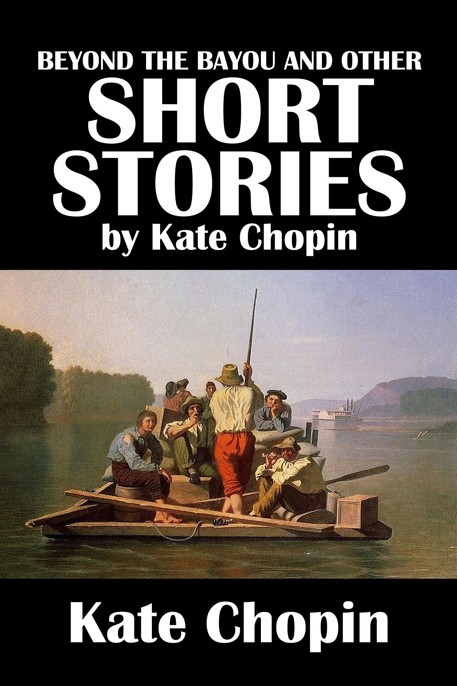 Beyond the Bayou and Other Short Stories by Kate Chopin