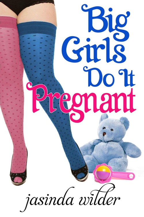 Big Girls Do It Pregnant by Jasinda Wilder