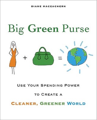 Big Green Purse: Use Your Spending Power to Create a Cleaner, Greener World (2008) by Diane McEachern