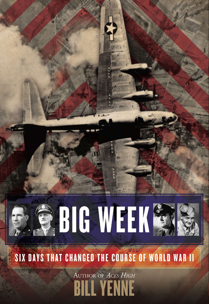 Big Week: Six Days That Changed the Course of World War II by Bill Yenne