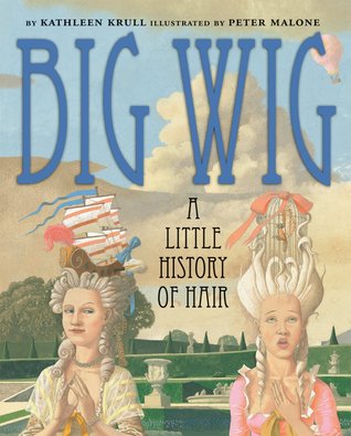 Big Wig: A Little History of Hair (2011) by Kathleen Krull