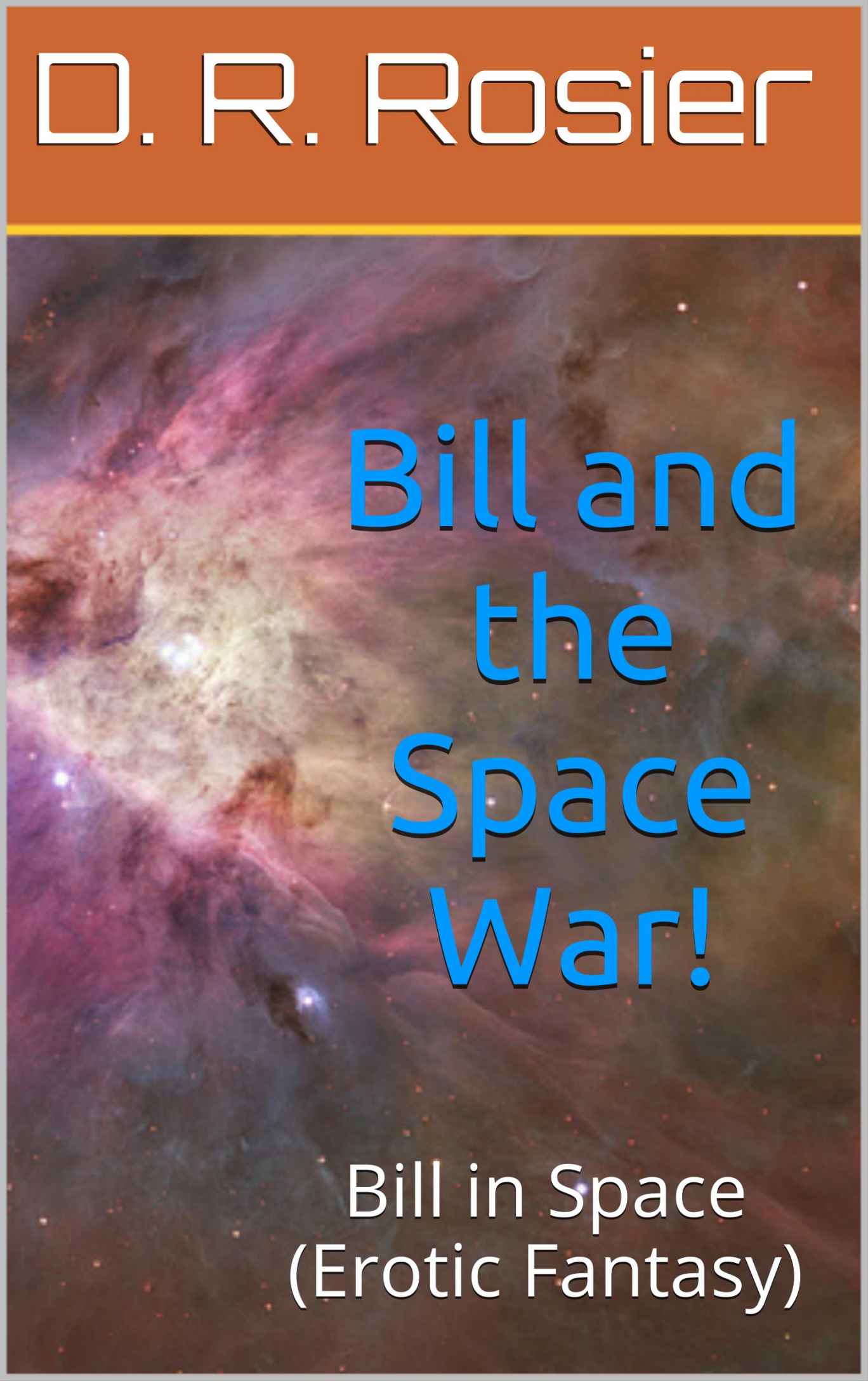 Bill and the Space War! (Bill in Space (Erotic Fantasy)) by D. R. Rosier