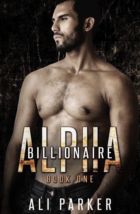 Billionaire Alpha 1: (A Bad Boy Billionaire Novel) by Ali Parker