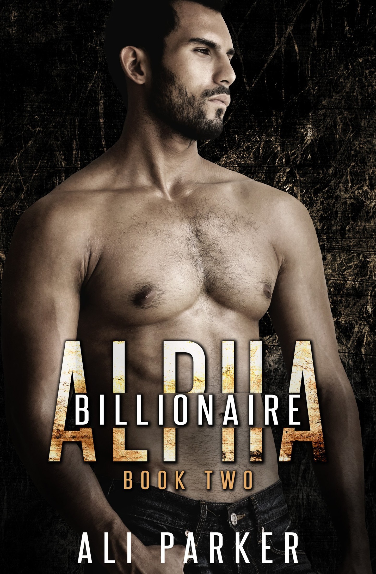 Billionaire Alpha 2: (A Bad Boy Billionaire Novel) by Ali Parker