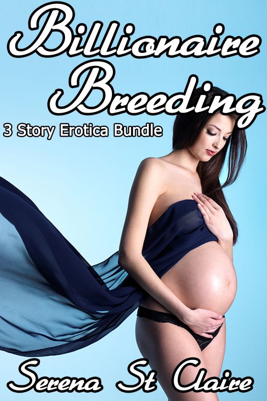 Billionaire Breeding 3 Story Erotica Bundle by Serena St Claire