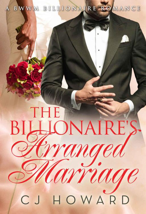 Billionaire BWWM Romance 1: The Billionaire's Arranged Marriage by Cj Howard