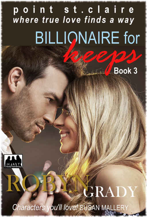 BILLIONAIRE FOR KEEPS: Book 3 (Point St. Claire, where true love finds a way) by Robyn Grady