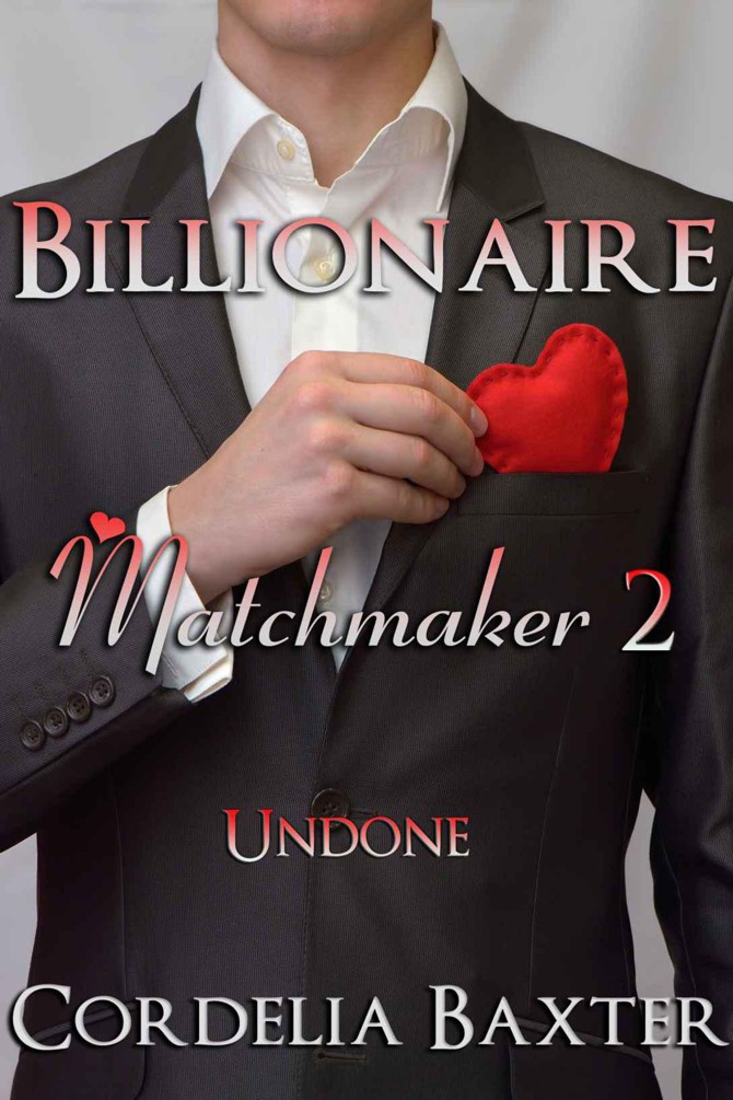 Billionaire Matchmaker Book Two: Undone (Billionaire BBW Erotic Romance) by Baxter, Cordelia