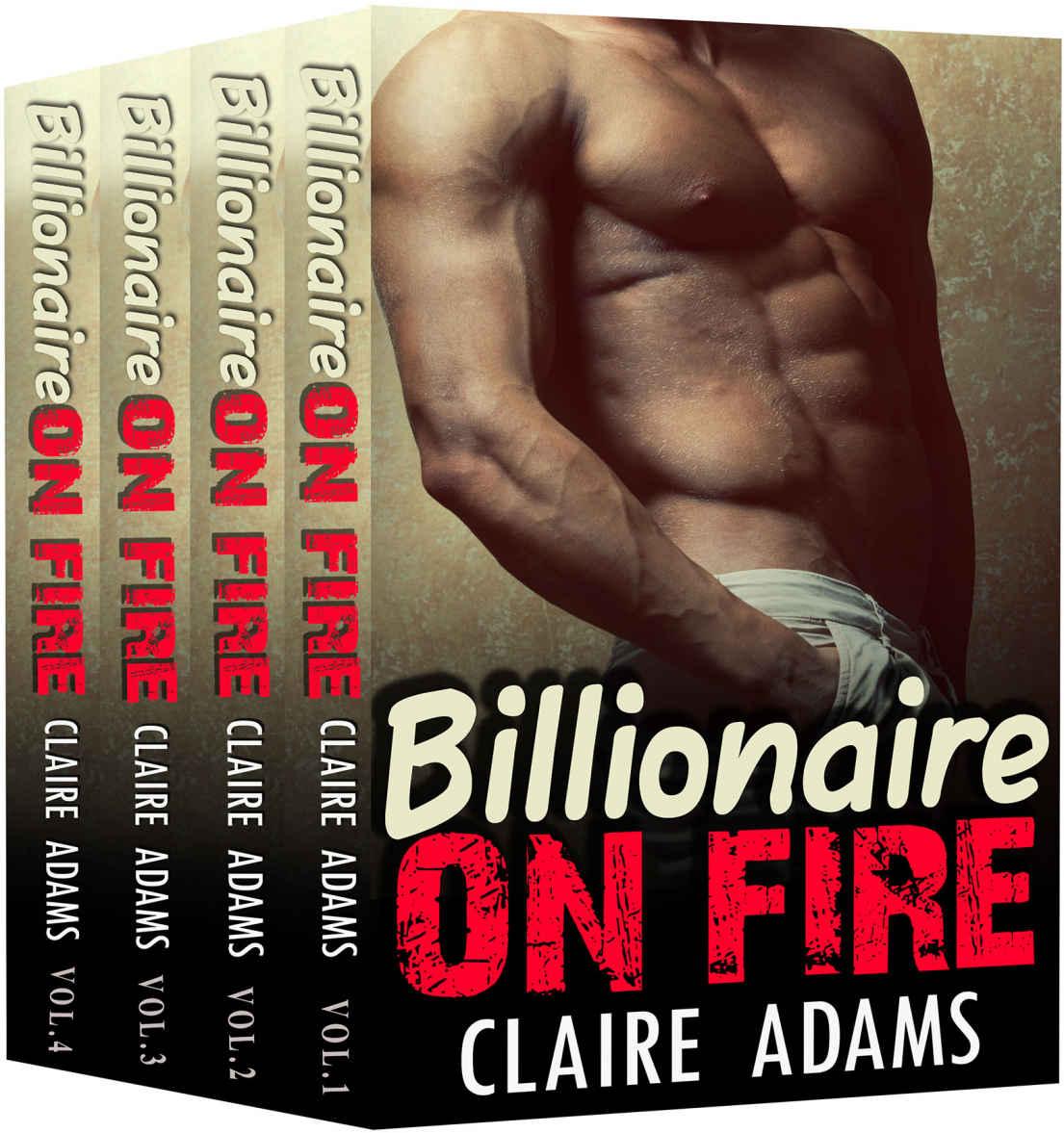 Billionaire On Fire: The Complete Series (A Bad Boy Alpha Billionaire Romance) by Claire Adams