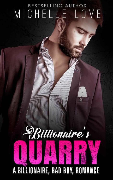 Billionaire’s Quarry: A Billionaire, Bad Boy, Romance (An Alpha Billionaire Romance Boxed Set) by Michelle Love