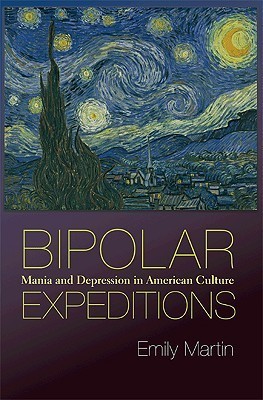 Bipolar Expeditions: Mania and Depression in American Culture (2015) by Emily Martin