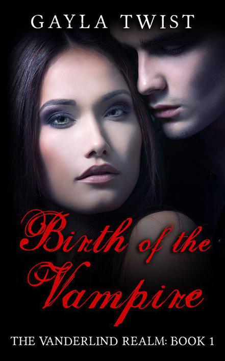 Birth of the Vampire (The Vanderlind Realm) by Twist, Gayla