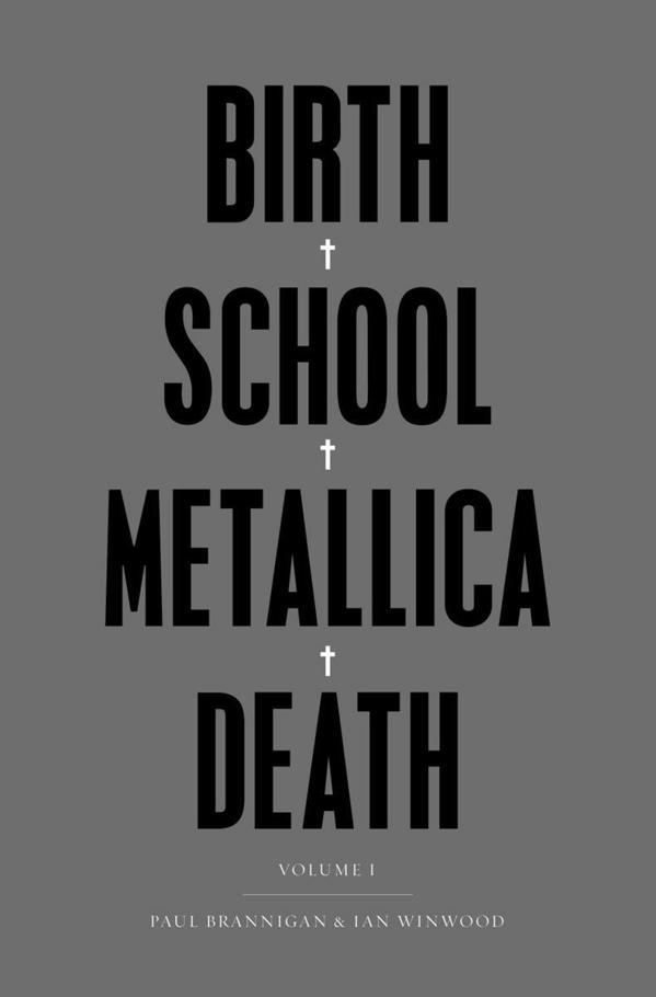 Birth School Metallica Death - Vol I by Paul Brannigan