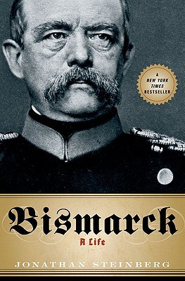 Bismarck: A Life (2011) by Jonathan Steinberg