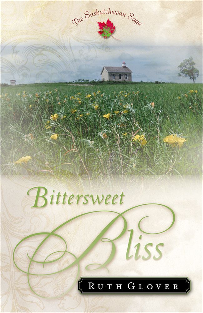 Bittersweet Bliss (Saskatchewan Saga Book #5): A Novel by Ruth Glover