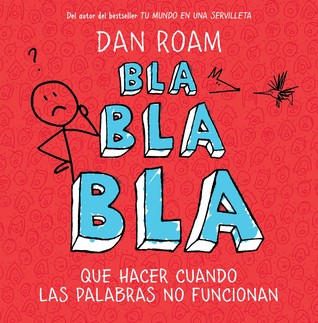 Bla bla bla: Qué hacer cuando las palabras no funcionan (2011) by Dan Roam