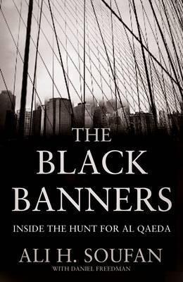 Black Banners: Inside the Hunt for Al Qaeda (2011) by Ali H. Soufan