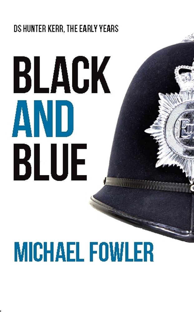 Black & Blue: Where it all began…… (D.S Hunter Kerr) by Michael Fowler