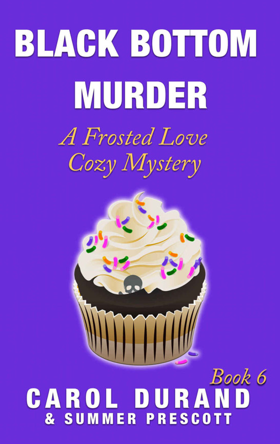 Black Bottom Murder: A Frosted Love Cozy Mystery Book 6 (Frosted Love Mysteries) by Carol Durand