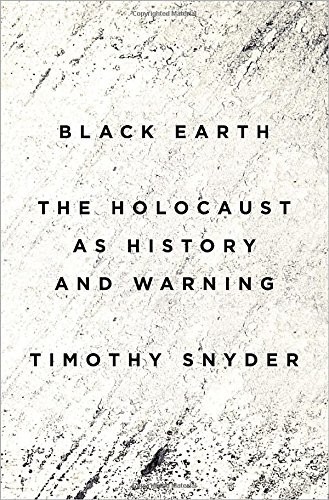 Black Earth: The Holocaust as History and Warning by Timothy Snyder