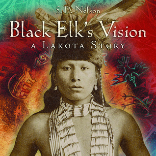 Black Elk's Vision: A Lakota Story (2010) by S.D. Nelson