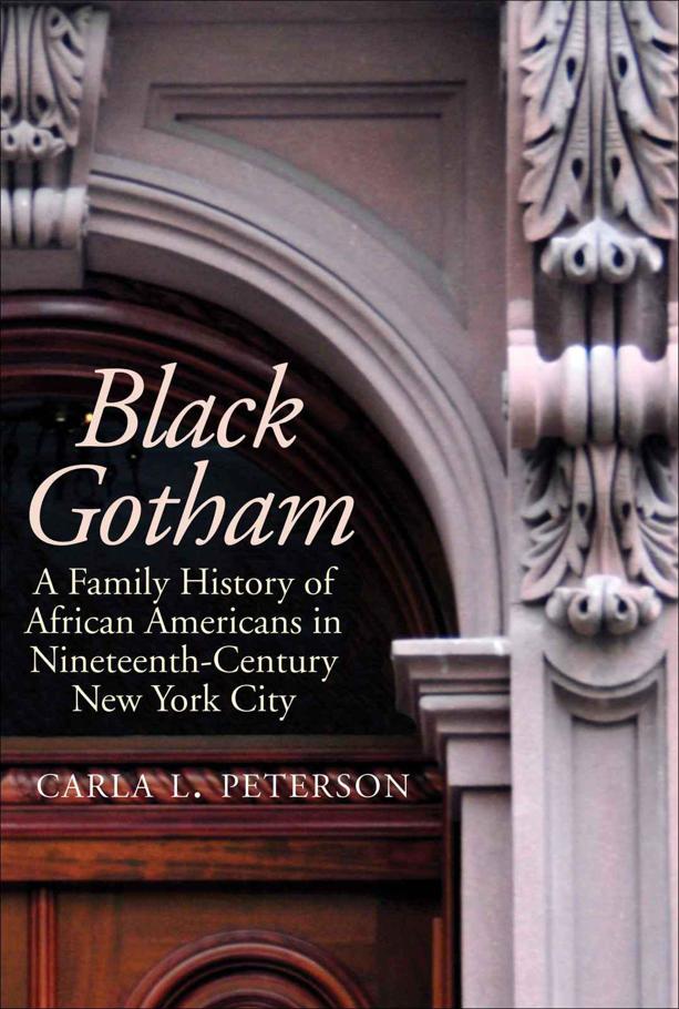 Black Gotham: A Family History of African Americans in Nineteenth-Century New York City by Peterson, Carla L.