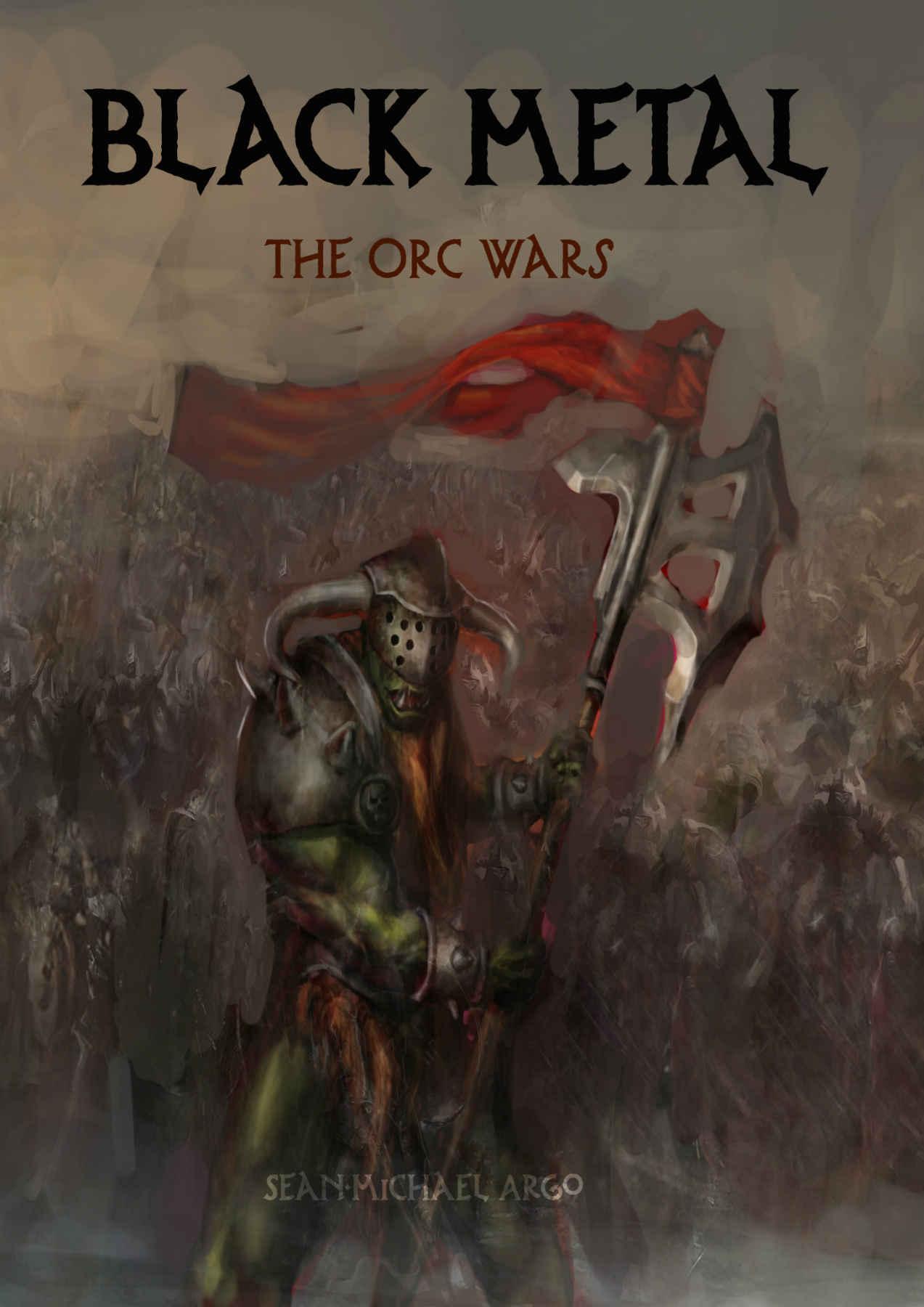 Black Metal: The Orc Wars by Argo, Sean-Michael