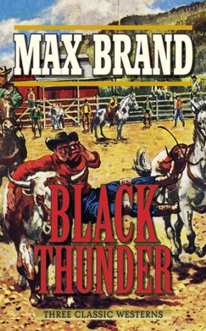 Black Thunder: Three Classic Westerns (2013) by Max Brand