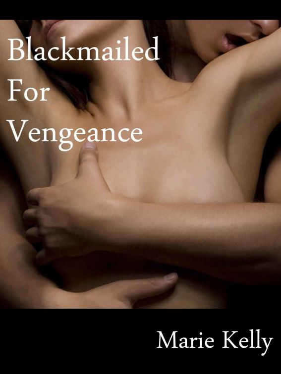 Blackmailed For Vengeance by Marie Kelly