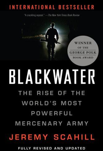 Blackwater: The Rise of the World's Most Powerful Mercenary Army by Scahill, Jeremy