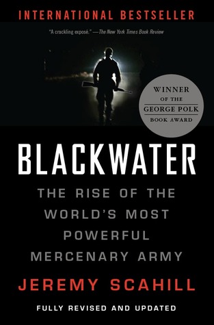 Blackwater: The Rise of the World's Most Powerful Mercenary Army (2007) by Jeremy Scahill