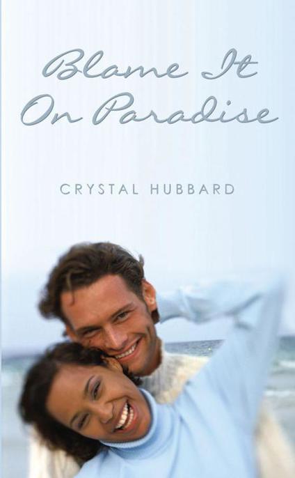 Blame It on Paradise by Crystal Hubbard