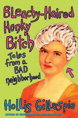 Bleachy-Haired Honky Bitch: Tales from a Bad Neighborhood (2005) by Hollis Gillespie