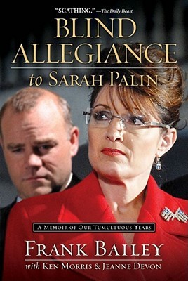 Blind Allegiance to Sarah Palin: A Memoir of Our Tumultuous Years (2011)