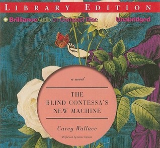 Blind Contessa's New Machine, The: A Novel (2010) by Carey Wallace