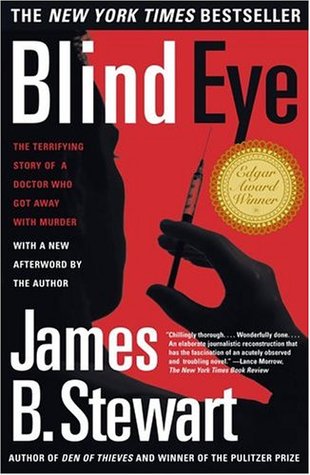 Blind Eye: The Terrifying Story Of A Doctor Who Got Away With Murder (2000) by James B. Stewart