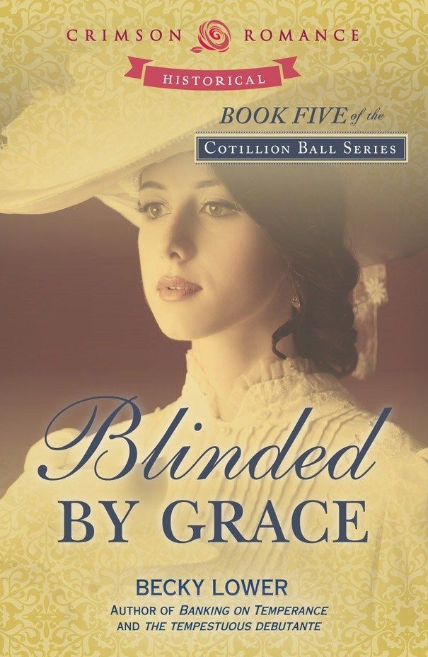 Blinded by Grace: Book Five of the Cotillion Ball series (Crimson Romance) by Lower, Becky