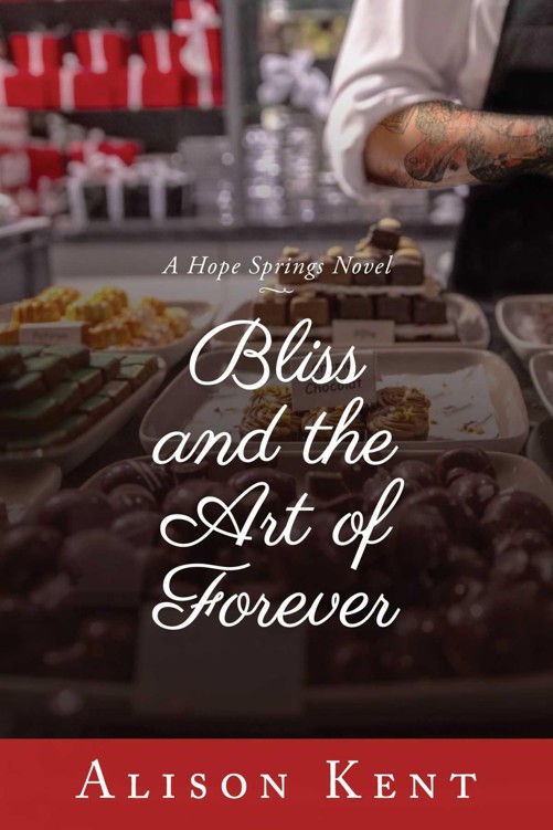 Bliss and the Art of Forever (A Hope Springs Novel) by Kent, Alison