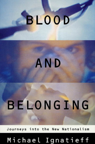 Blood and Belonging: Journeys into the New Nationalism (1995)