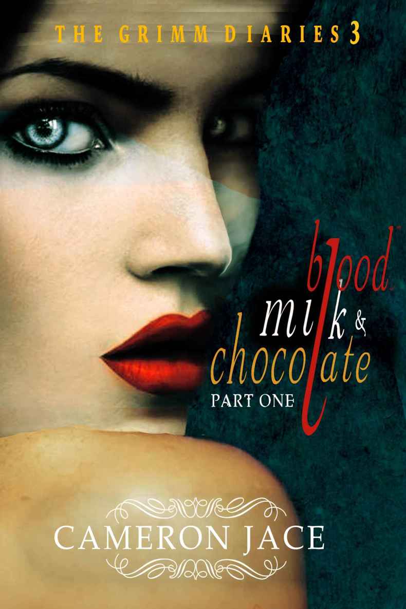 Blood, Milk & Chocolate - Part 1 (The Grimm Diaries Book 3) by Cameron Jace