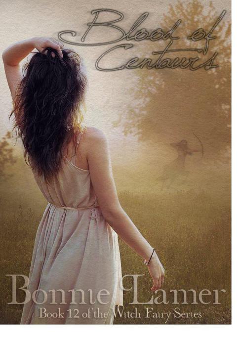 Blood of Centaurs: Book 12 of The Witch Fairy Series by Bonnie Lamer