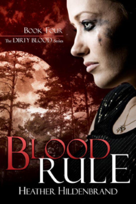 Blood Rule (Book 4, Dirty Blood series) by Heather Hildenbrand