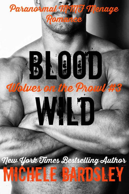 Blood Wild: Paranormal MMF Menage Romance (Wolves on the Prowl Book 3) by Bardsley, Michele