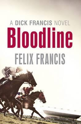 Bloodline, A Dick Francis Novel (2012) by Felix Francis