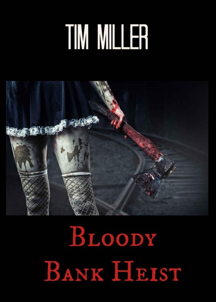 Bloody Bank Heist by Miller, Tim