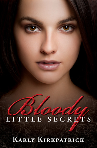 Bloody Little Secrets (2011) by Karly Kirkpatrick